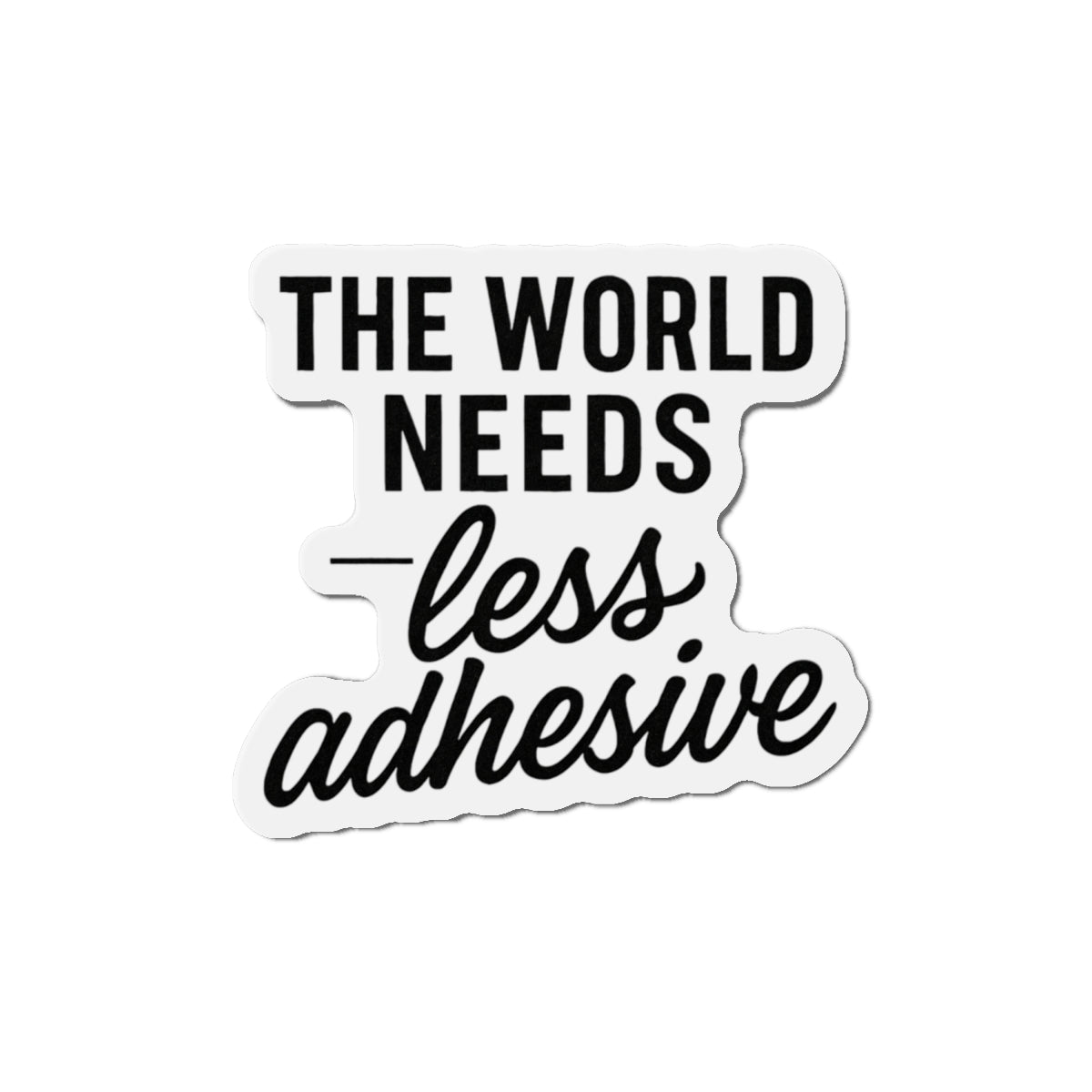 "The World Needs Less Adhesive" - Nick J Fuentes