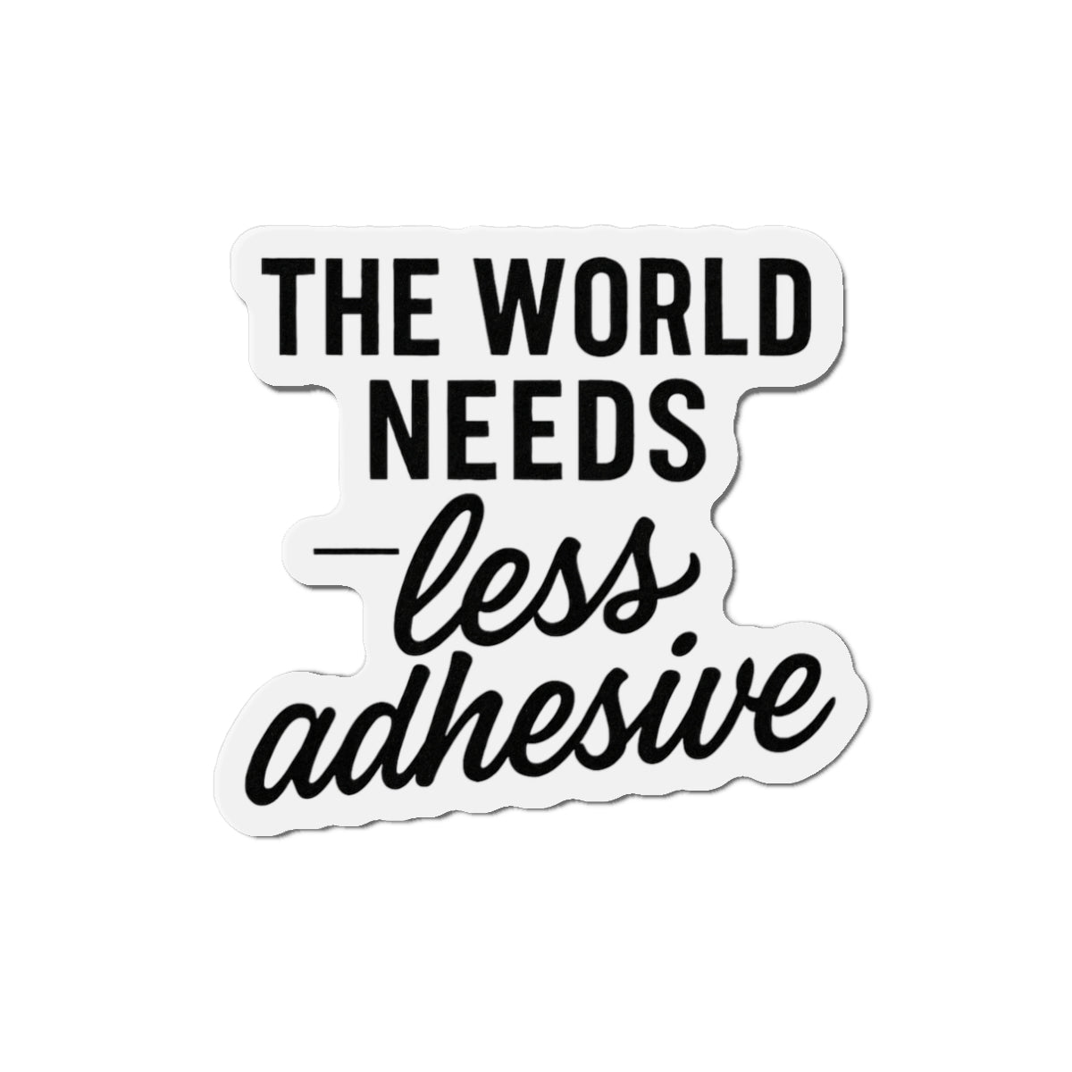 "The World Needs Less Adhesive" - Nick J Fuentes